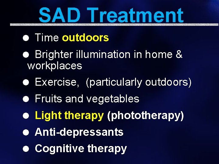 SAD Treatment = Time outdoors = Brighter illumination in home & workplaces = Exercise,