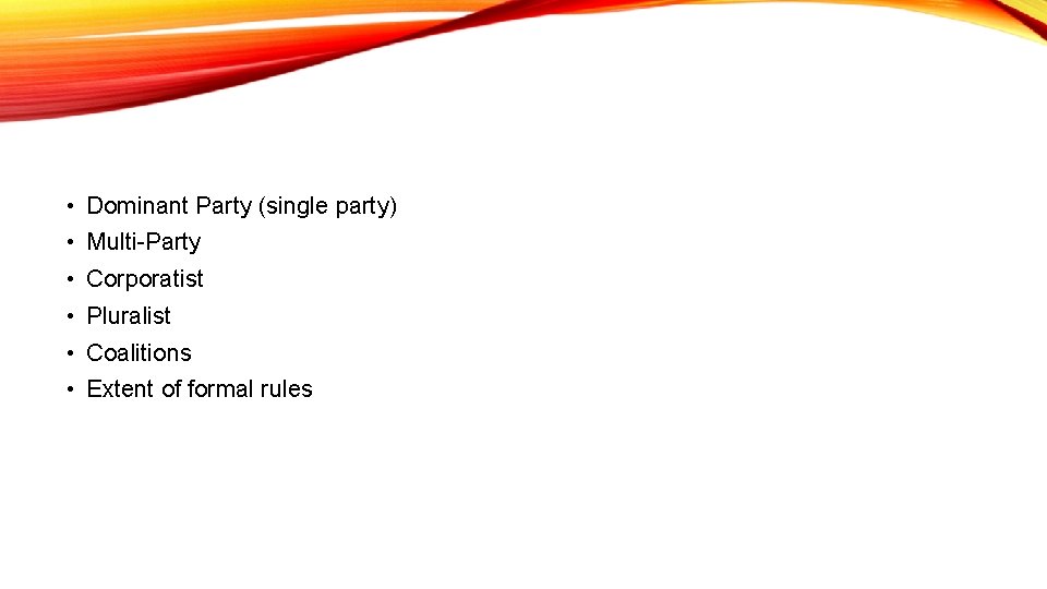  • Dominant Party (single party) • Multi-Party • Corporatist • Pluralist • Coalitions