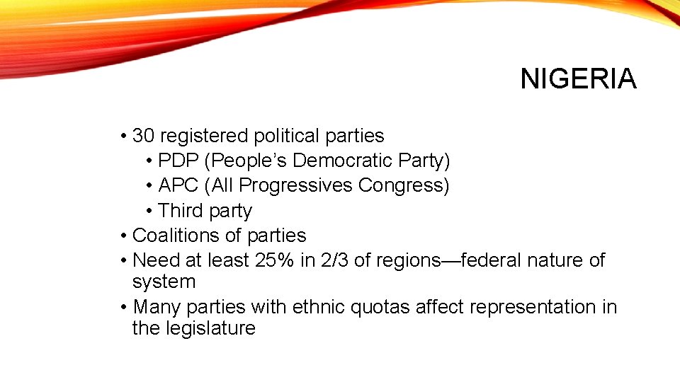 NIGERIA • 30 registered political parties • PDP (People’s Democratic Party) • APC (All