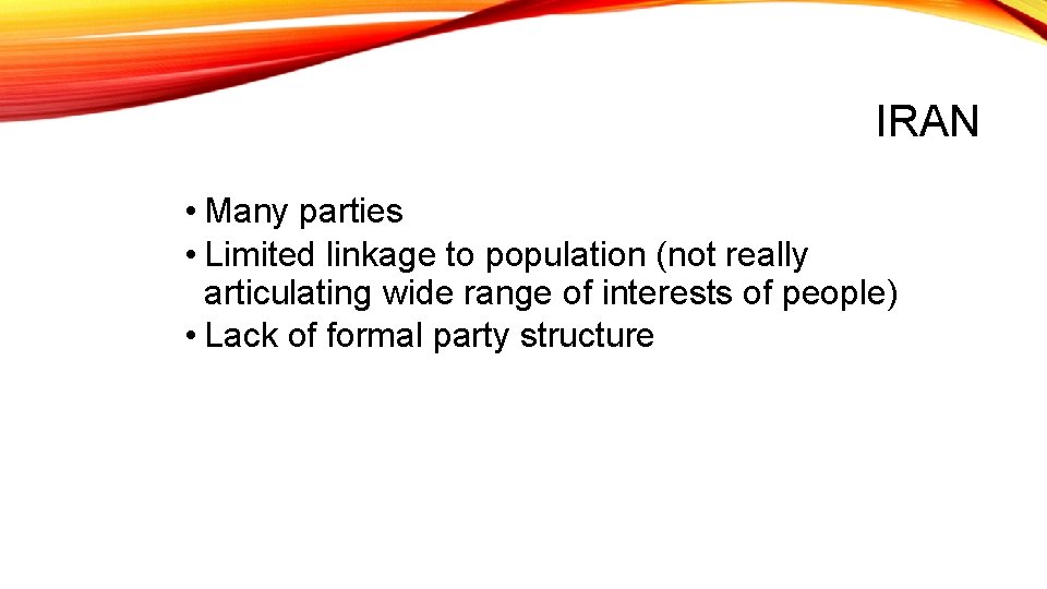 IRAN • Many parties • Limited linkage to population (not really articulating wide range