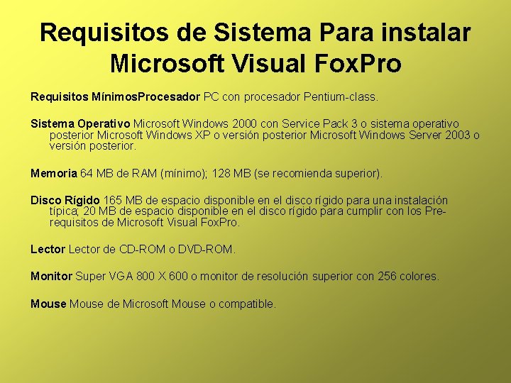 Requisitos de Sistema Para instalar Microsoft Visual Fox. Pro Requisitos Mínimos. Procesador PC con
