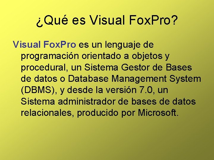 ¿Qué es Visual Fox. Pro? Visual Fox. Pro es un lenguaje de programación orientado