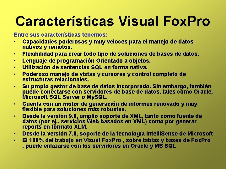 Características Visual Fox. Pro Entre sus características tenemos: • Capacidades poderosas y muy veloces