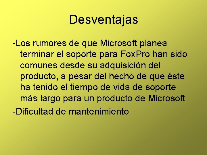 Desventajas -Los rumores de que Microsoft planea terminar el soporte para Fox. Pro han