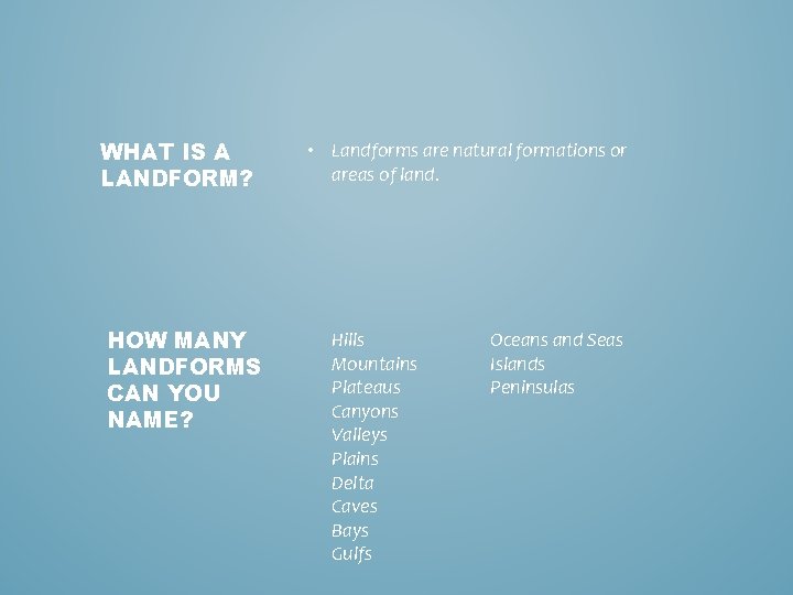 WHAT IS A LANDFORM? HOW MANY LANDFORMS CAN YOU NAME? • Landforms are natural