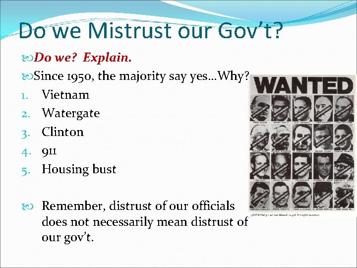 Do we Mistrust our Gov’t? Do we? Explain. Since 1950, the majority say yes…Why?