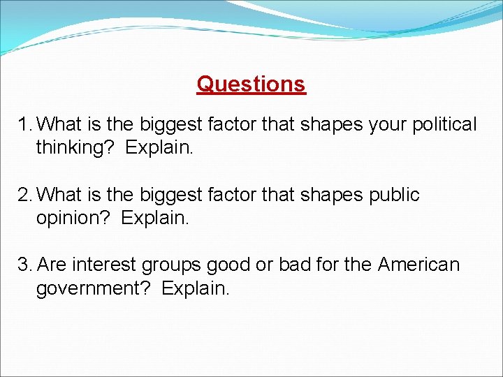 Questions 1. What is the biggest factor that shapes your political thinking? Explain. 2.