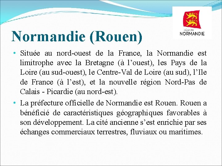 Normandie (Rouen) • Située au nord-ouest de la France, la Normandie est limitrophe avec