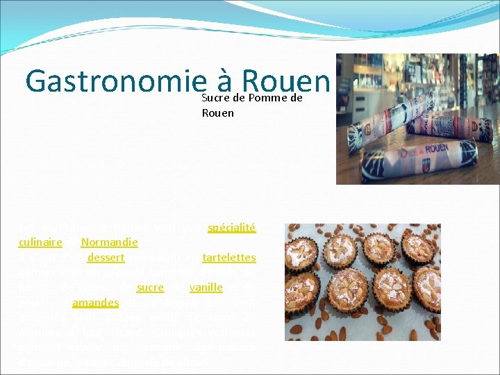 Gastronomie à Rouen Sucre de Pomme de Rouen Les mirlitons de Rouen sont une