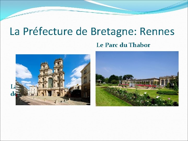 La Préfecture de Bretagne: Rennes Le Parc du Thabor La Cathédrale Saint-Pierre de Rennes