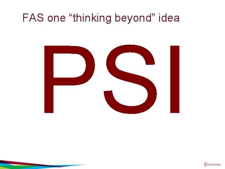 FAS one “thinking beyond” idea PSI 