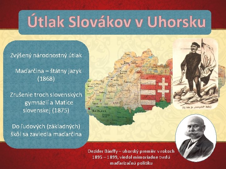 Útlak Slovákov v Uhorsku Zvýšený národnostný útlak Maďarčina – štátny jazyk (1868) Zrušenie troch