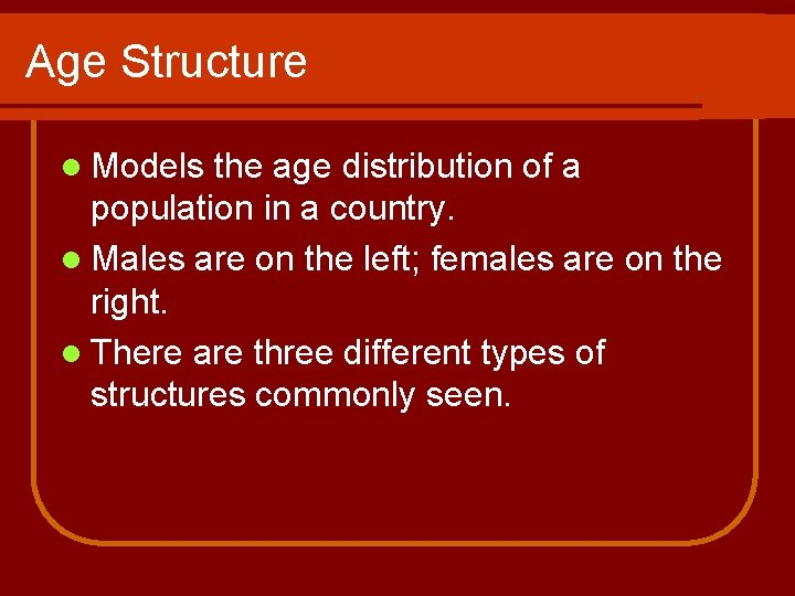 Age Structure l Models the age distribution of a population in a country. l