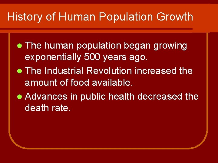History of Human Population Growth l The human population began growing exponentially 500 years