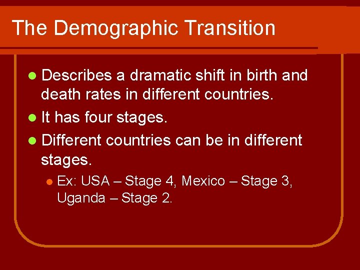 The Demographic Transition l Describes a dramatic shift in birth and death rates in