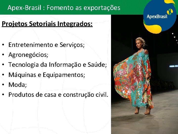 Apex-Brasil : Fomento as exportações Projetos Setoriais Integrados: • • • Entretenimento e Serviços;