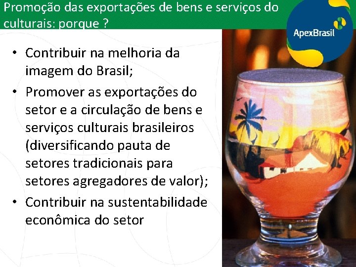 Promoção das exportações de bens e serviços do culturais: porque ? • Contribuir na