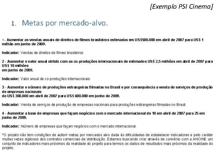 [Exemplo PSI Cinema] 1. Metas por mercado-alvo. 1 - Aumentar as vendas anuais de