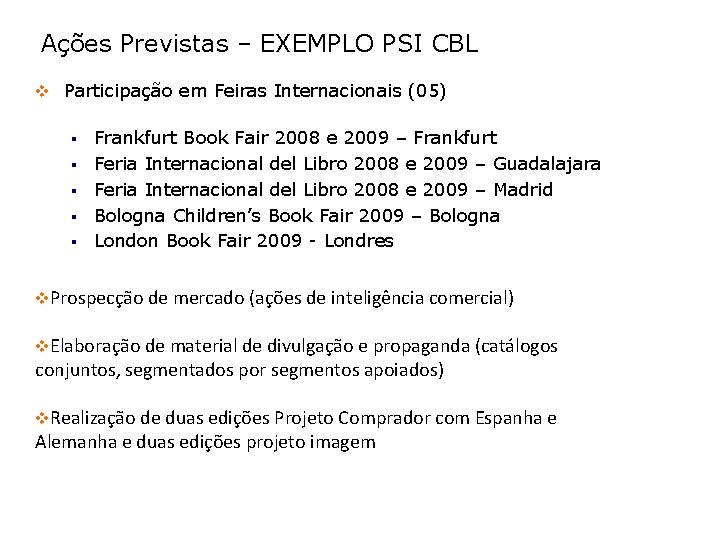 Ações Previstas – EXEMPLO PSI CBL v Participação em Feiras Internacionais (05) § §