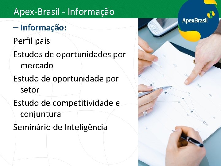 Apex-Brasil - Informação – Informação: Perfil país Estudos de oportunidades por mercado Estudo de