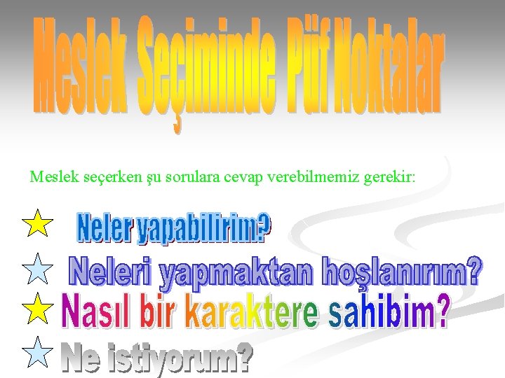 Meslek seçerken şu sorulara cevap verebilmemiz gerekir: 