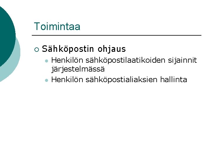 Toimintaa ¡ Sähköpostin ohjaus l l Henkilön sähköpostilaatikoiden sijainnit järjestelmässä Henkilön sähköpostialiaksien hallinta 