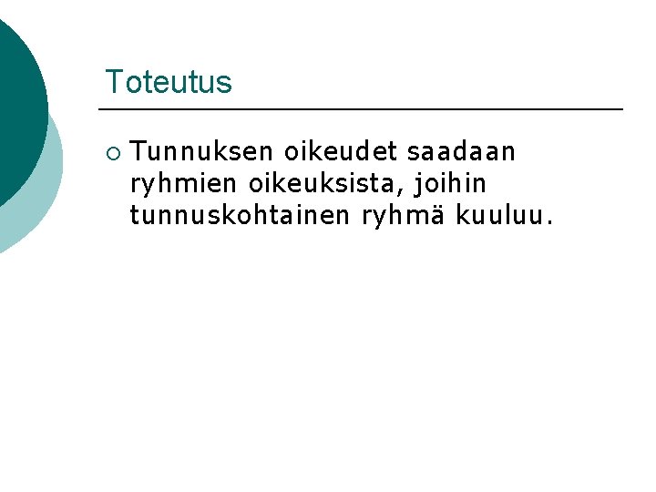 Toteutus ¡ Tunnuksen oikeudet saadaan ryhmien oikeuksista, joihin tunnuskohtainen ryhmä kuuluu. 