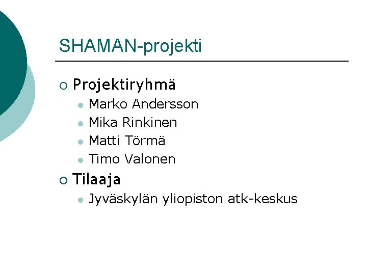 SHAMAN-projekti ¡ Projektiryhmä l l ¡ Marko Andersson Mika Rinkinen Matti Törmä Timo Valonen