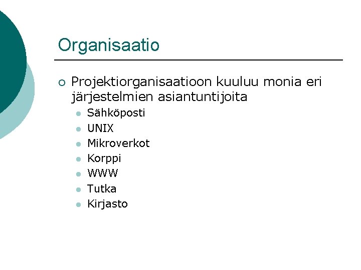 Organisaatio ¡ Projektiorganisaatioon kuuluu monia eri järjestelmien asiantuntijoita l l l l Sähköposti UNIX