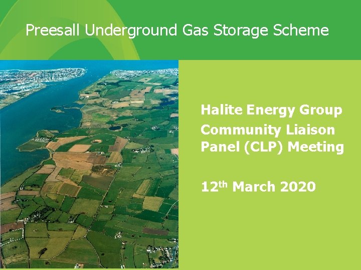 Preesall Underground Gas Storage Scheme Halite Energy Group Community Liaison Panel (CLP) Meeting 12