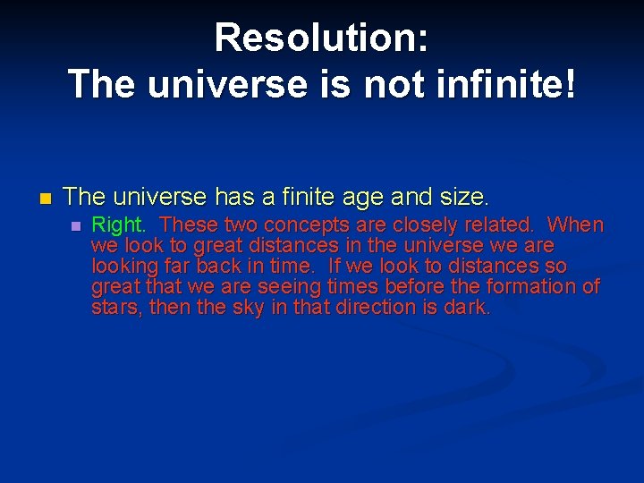 Resolution: The universe is not infinite! n The universe has a finite age and