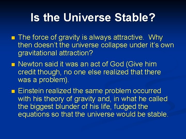 Is the Universe Stable? n The force of gravity is always attractive. Why then