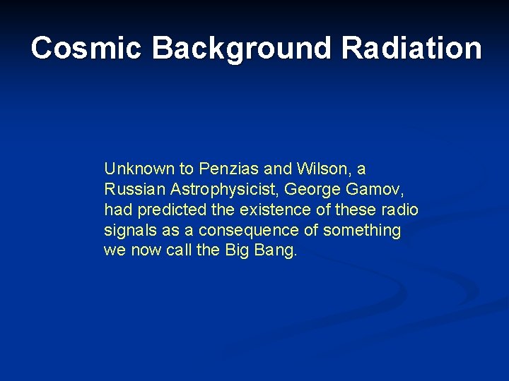Cosmic Background Radiation Unknown to Penzias and Wilson, a Russian Astrophysicist, George Gamov, had