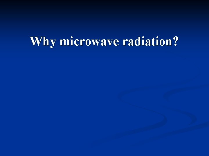 Why microwave radiation? Why isotropic? Why 2. 726 K? 