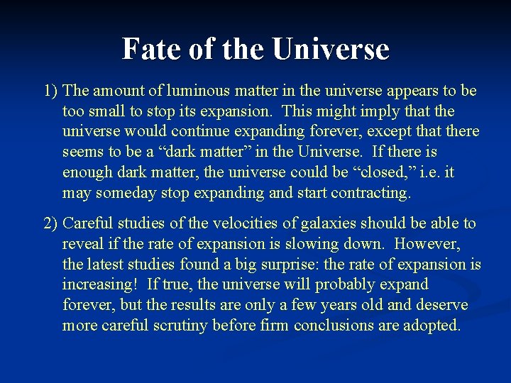 Fate of the Universe 1) The amount of luminous matter in the universe appears