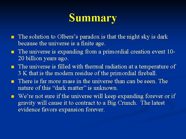 Summary n n n The solution to Olbers’s paradox is that the night sky