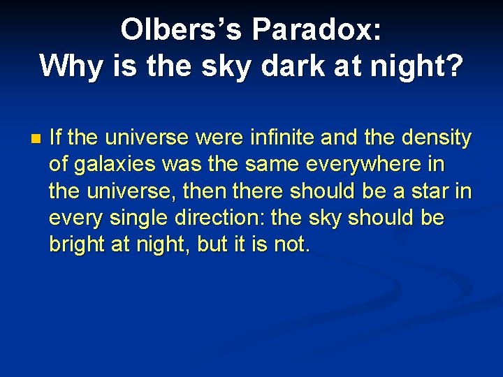 Olbers’s Paradox: Why is the sky dark at night? n If the universe were