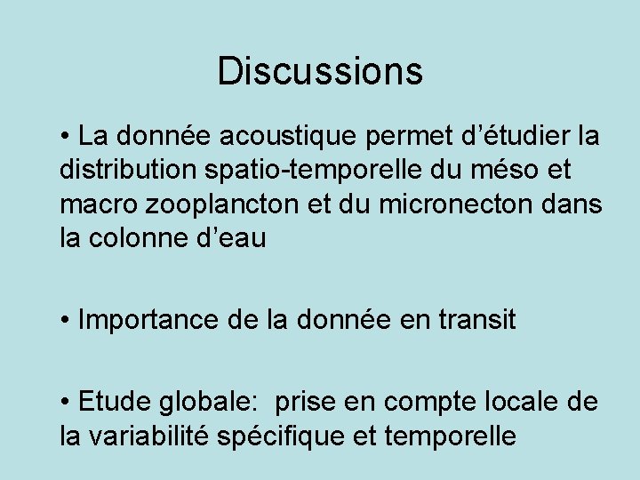 Discussions • La donnée acoustique permet d’étudier la distribution spatio-temporelle du méso et macro