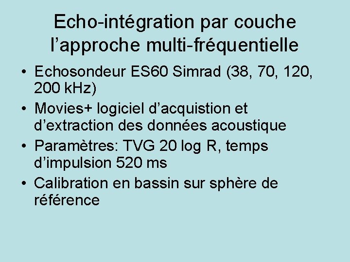 Echo-intégration par couche l’approche multi-fréquentielle • Echosondeur ES 60 Simrad (38, 70, 120, 200