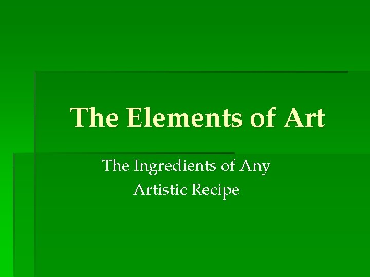 The Elements of Art The Ingredients of Any Artistic Recipe 