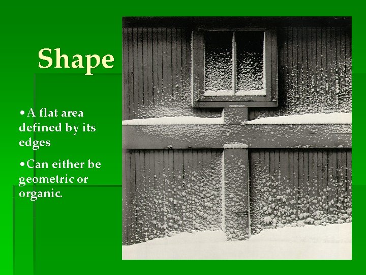 Shape • A flat area defined by its edges • Can either be geometric