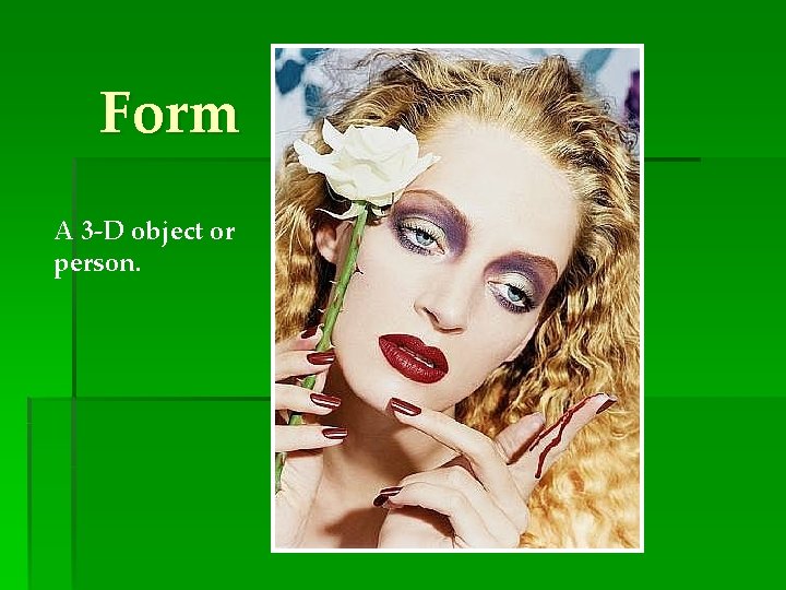 Form A 3 -D object or person. 