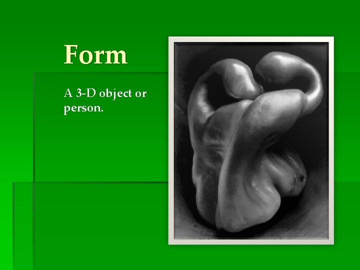 Form A 3 -D object or person. 