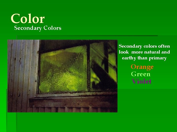 Color Secondary Colors Secondary colors often look more natural and earthy than primary Orange