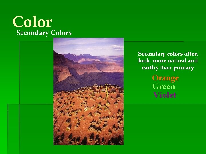 Color Secondary Colors Secondary colors often look more natural and earthy than primary Orange