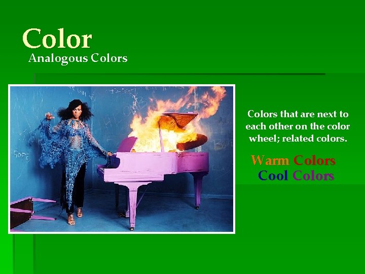 Color Analogous Colors that are next to each other on the color wheel; related