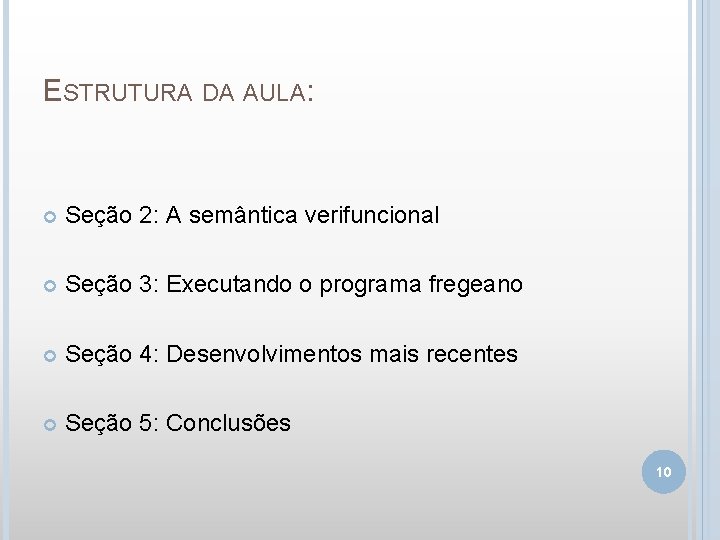 ESTRUTURA DA AULA: Seção 2: A semântica verifuncional Seção 3: Executando o programa fregeano