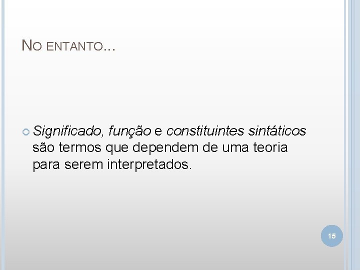 NO ENTANTO. . . Significado, função e constituintes sintáticos são termos que dependem de