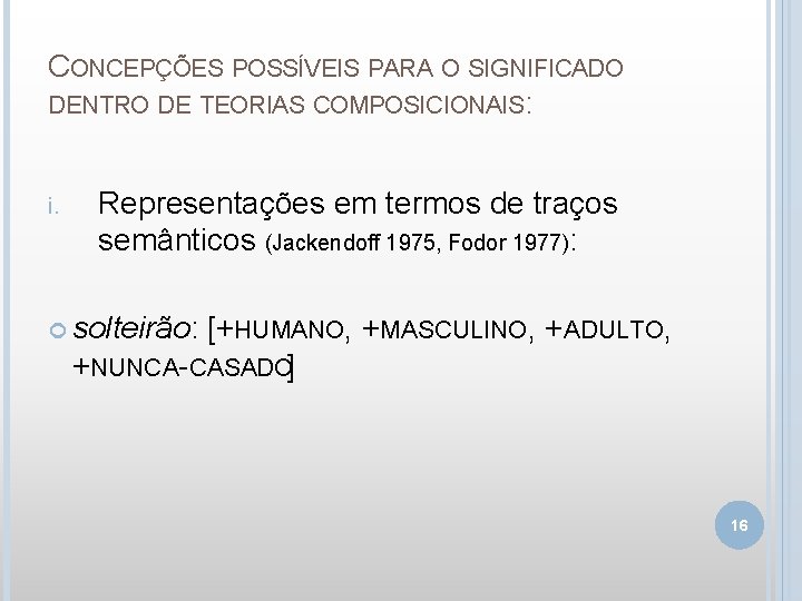 CONCEPÇÕES POSSÍVEIS PARA O SIGNIFICADO DENTRO DE TEORIAS COMPOSICIONAIS: i. Representações em termos de