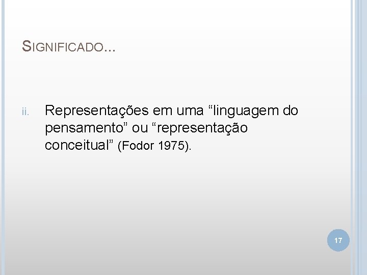 SIGNIFICADO. . . ii. Representações em uma “linguagem do pensamento” ou “representação conceitual” (Fodor